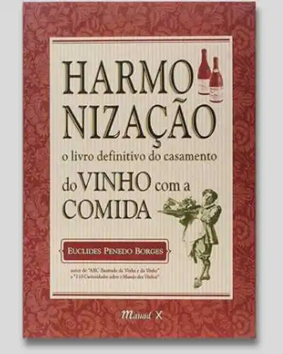 Harmonização: o Livro Definitivo do Casamento do Vinho com a Comida